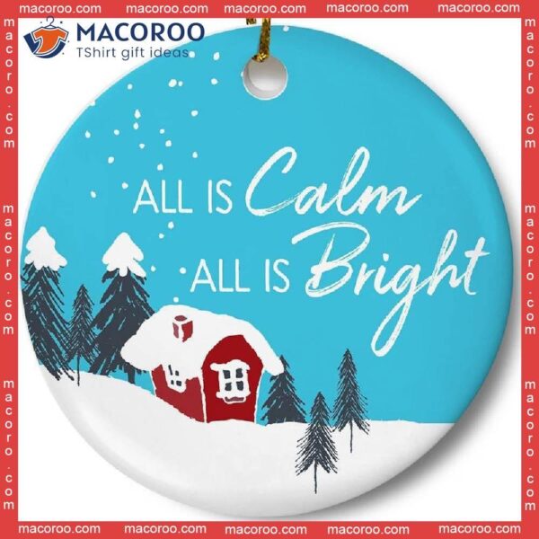 All Is Calm, Bright: Christmas Ceramic Ornament.