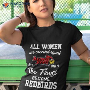 all women are created equal illinois state but only the finest become redbirds shirt tshirt 1