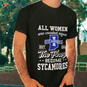 all women are created equal indiana state but only the finest become sycamores shirt tshirt