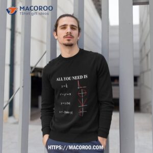 all you need is math shirt sweatshirt 1