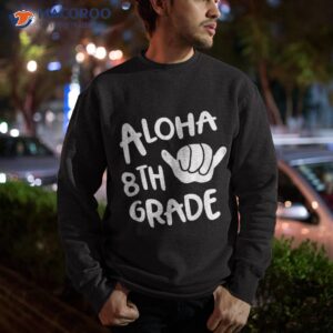 aloha 8th grade back to school hawaii shaka cool hawaiian shirt sweatshirt