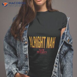 Alright Nah New Heights Shirt