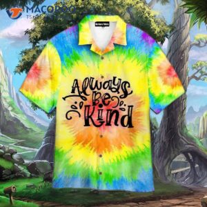 Always Be Kind And Wear Tie-dye Color Splash Hawaiian Shirts