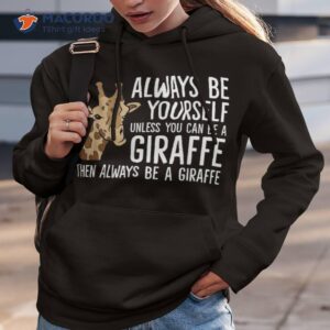 always be yourself unless you can a giraffe shirt hoodie 3