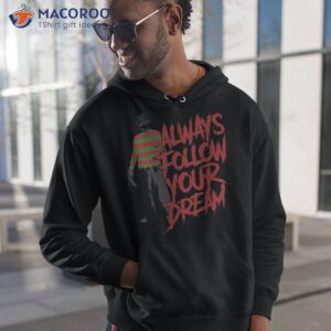 always follow your dreams halloween nightmare horror shirt hoodie 1