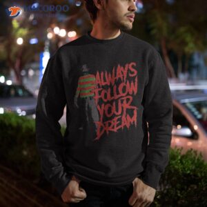 always follow your dreams halloween nightmare horror shirt sweatshirt