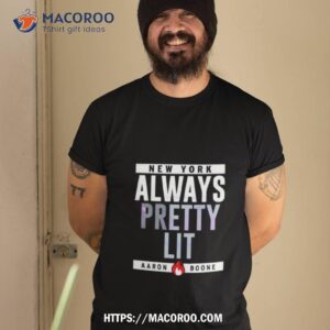 Always Pretty Lit Aaron Boone Shirt