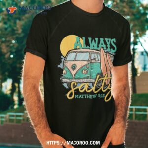 Always Salty Matthew 5 13 Shirt