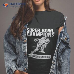 American Football Super Bowl Champions Are You Ready For Some Football Shirt