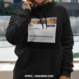 andrew tate cobratate blocked you shirt hoodie 2