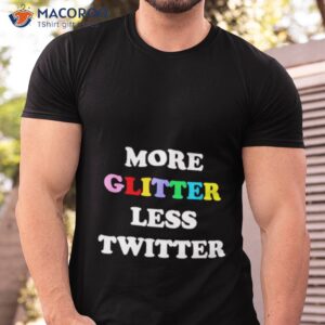 anne caprara more glitter less twitter t shirt tshirt