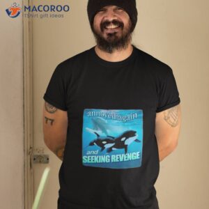 Annoyed Again And Seeking Revenge Shirt