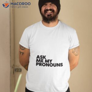 Ask Me My Pronouns Shirt