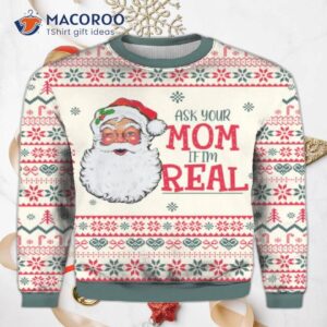 “ask Your Mom If I’m A Real Santa Claus Ugly Christmas Sweater.”