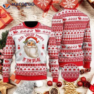 Ask Your Mom If I’m Real Santa Claus’ Ugly Christmas Sweater.