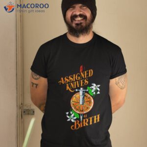 Assigned Knives At Birth Shirt