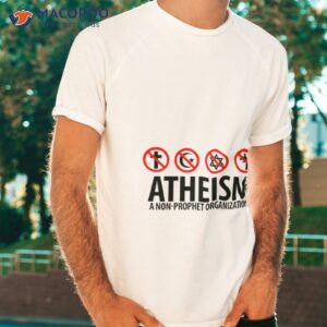 atheism a non prophet organization shirt tshirt