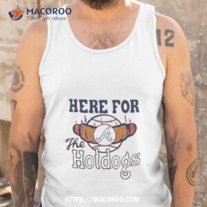 atlanta braves here for the hotdogs shirt tank top