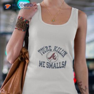 atlanta braves you re killin me smalls shirt tank top 4