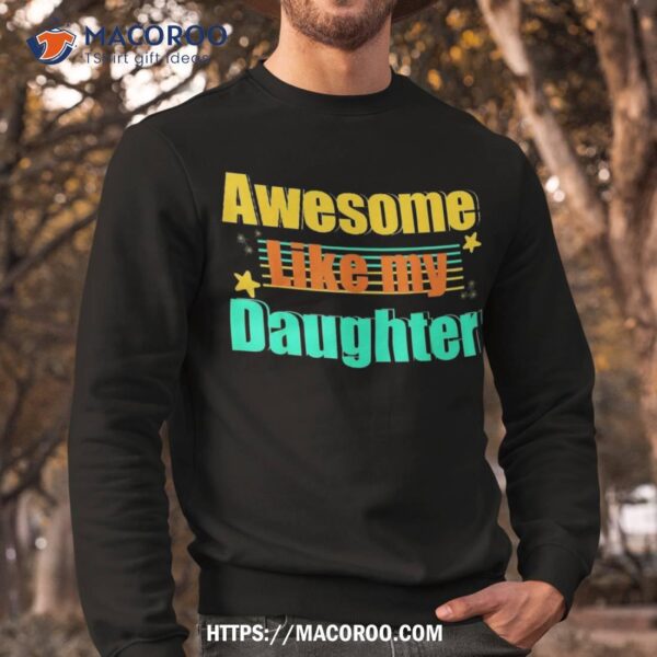 Awesome Like My Daughter Funny Dad Shirt