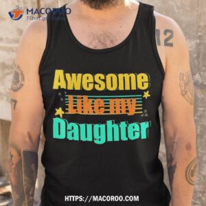 awesome like my daughter funny dad shirt tank top