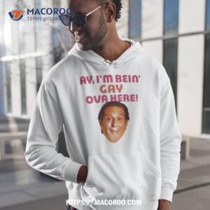 ay i m bein gay over here shirt hoodie 1