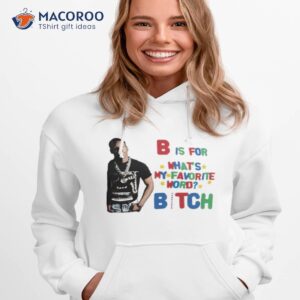 B Is For What’s My Favorite Word Bitch Shirt