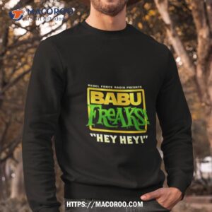Babu Freaks Hey Hey Shirt 2 babu freaks hey hey shirt sweatshirt