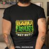 Babu Freaks Hey Hey Shirt