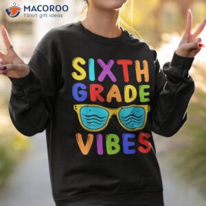 back to school 6th grade vibes first day of teachers shirt sweatshirt 2