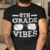 Back To School 6th Grade Vibes Shirt, First Day Teacher Kids Shirt