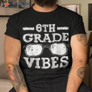 back to school 6th grade vibes shirt first day teacher kids shirt tshirt