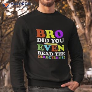 back to school bro did you even read the directions shirt sweatshirt