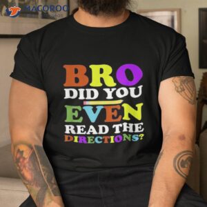 Back To School, Bro Did You Even Read The Directions Shirt