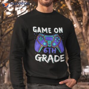 back to school game on 6th grade funny gamer kids boys shirt sweatshirt