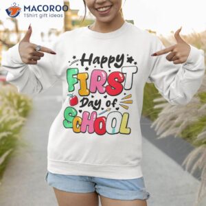 back to school happy first day of teacher student shirt sweatshirt 1