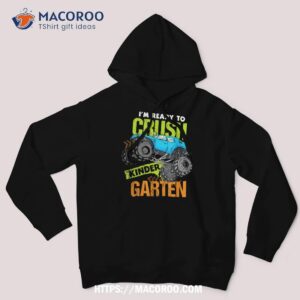 back to school i m ready to crush kindergarten monster truck shirt hoodie