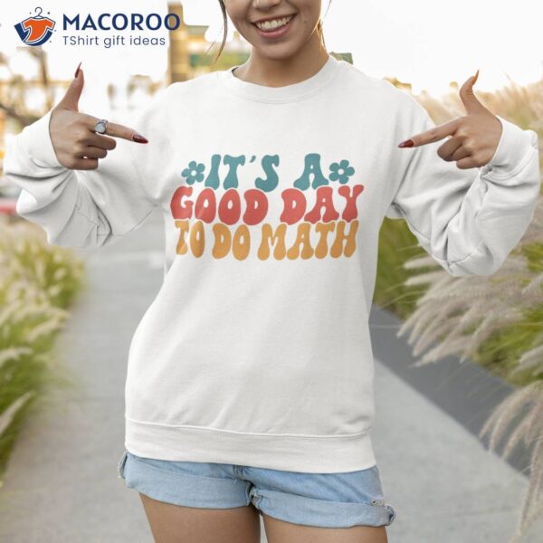 Back To School Its A Good Day Do Math Teachers Kids Shirt