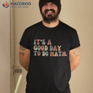 Back To School Its A Good Day Do Math Teachers Kids Shirt