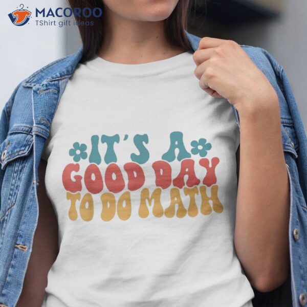 Back To School Its A Good Day Do Math Teachers Kids Shirt