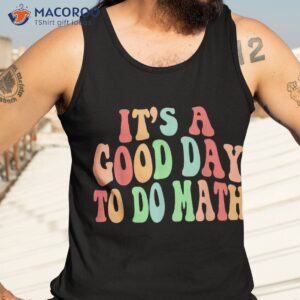 back to school its a good day do math teachers students shirt tank top 3