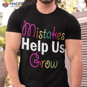 Back To School Mistakes Help Us Grow Teacher Student Team Shirt