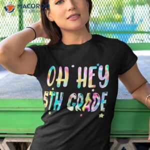 back to school oh hey fifth grade tie dye teacher student shirt tshirt 1