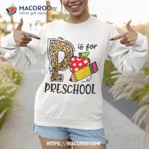 back to school p is for preschool first day of shirt sweatshirt 1