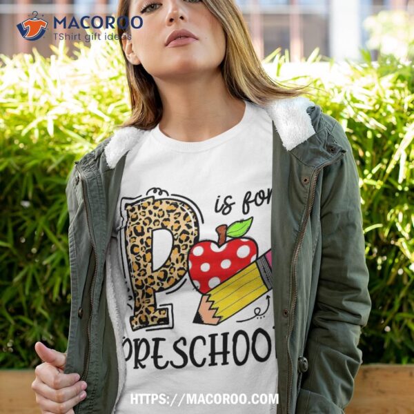 Back To School P Is For Preschool First Day Of Shirt