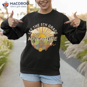 back to school shirt let the 5th grade adventure begin sweatshirt