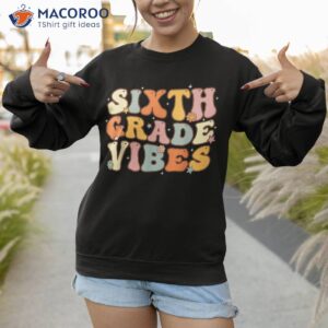 back to school sixth grade vibes student teacher kids shirt sweatshirt