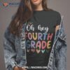 Back To School Students Teacher Oh Hey 4th Fourth Grade Shirt