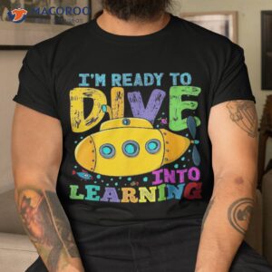 Back To School Submarine, Ready Dive Into Learning Shirt