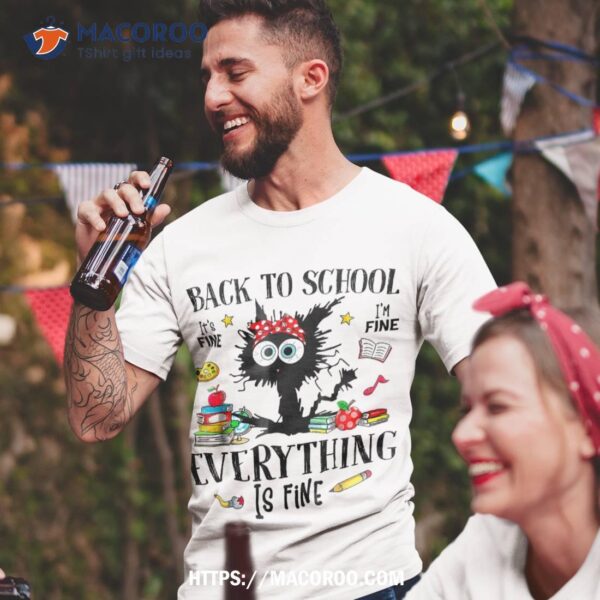 Back To School Teacher Funny Its Fine Im Fine Black Cat Shirt
